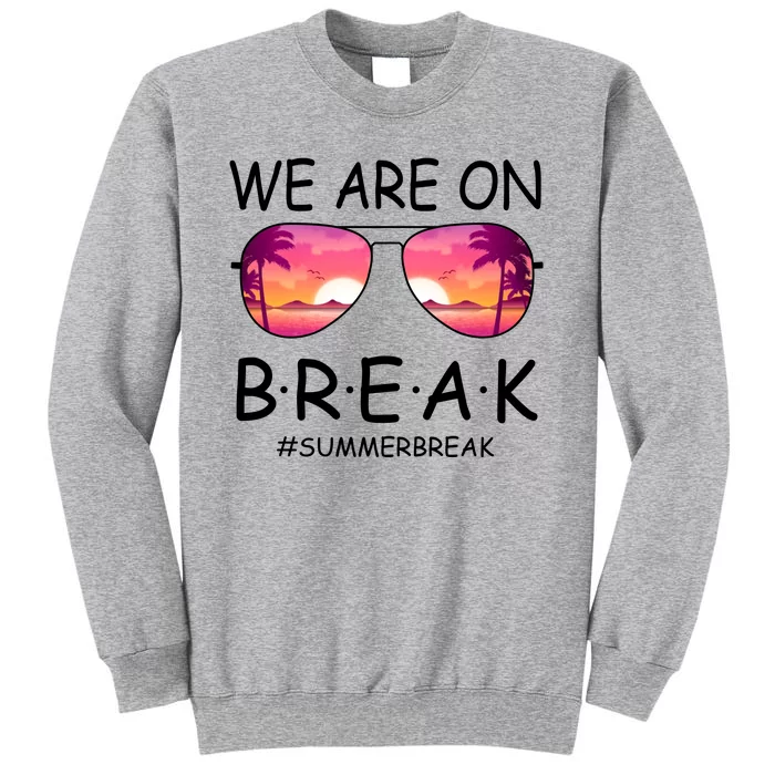 We Are On Break Summer Break Tropical Sweatshirt