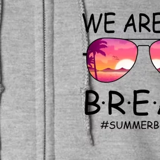 We Are On Break Summer Break Tropical Full Zip Hoodie