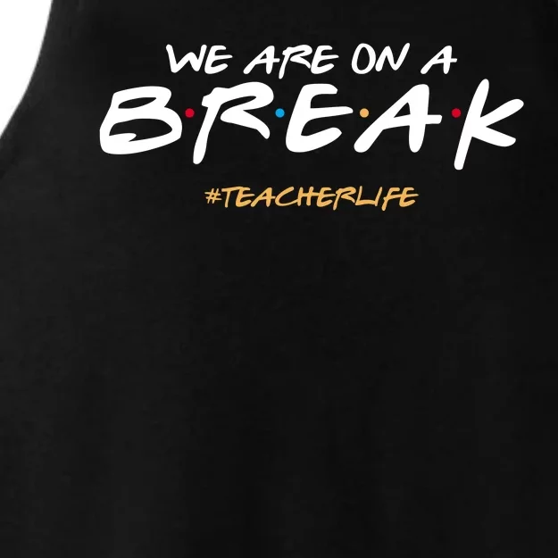 We Are On A Break Teacher Life Ladies Tri-Blend Wicking Tank