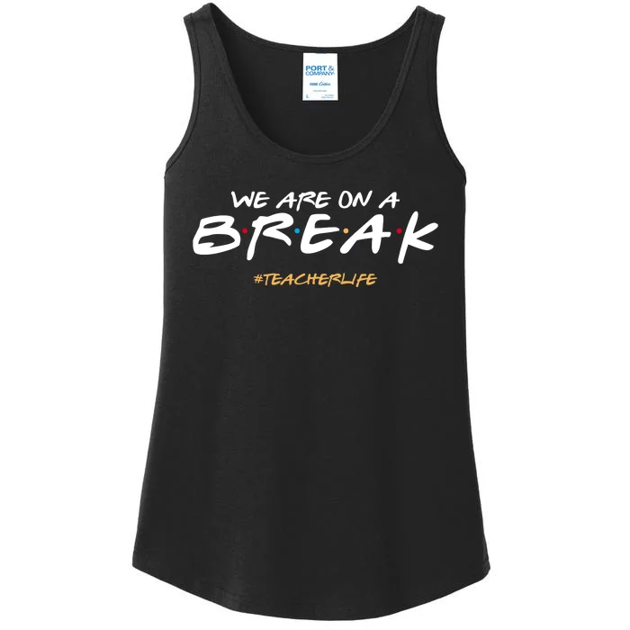 We Are On A Break Teacher Life Ladies Essential Tank