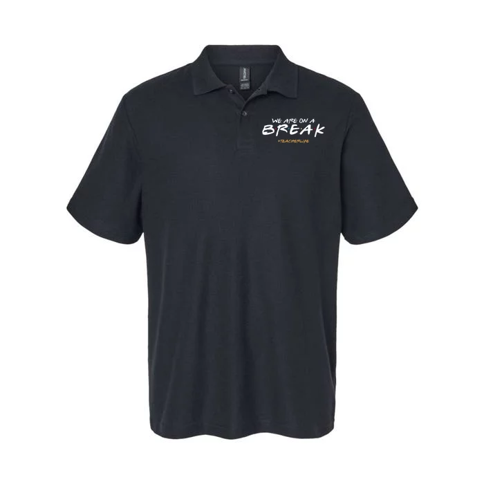 We Are On A Break Teacher Life Softstyle Adult Sport Polo