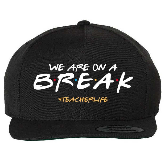 We Are On A Break Teacher Life Wool Snapback Cap