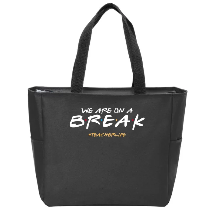 We Are On A Break Teacher Life Zip Tote Bag