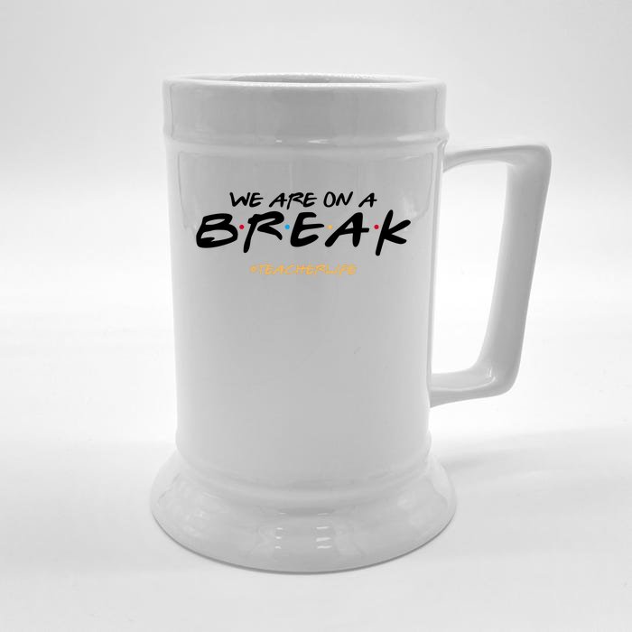 We Are On A Break Teacher Life Front & Back Beer Stein