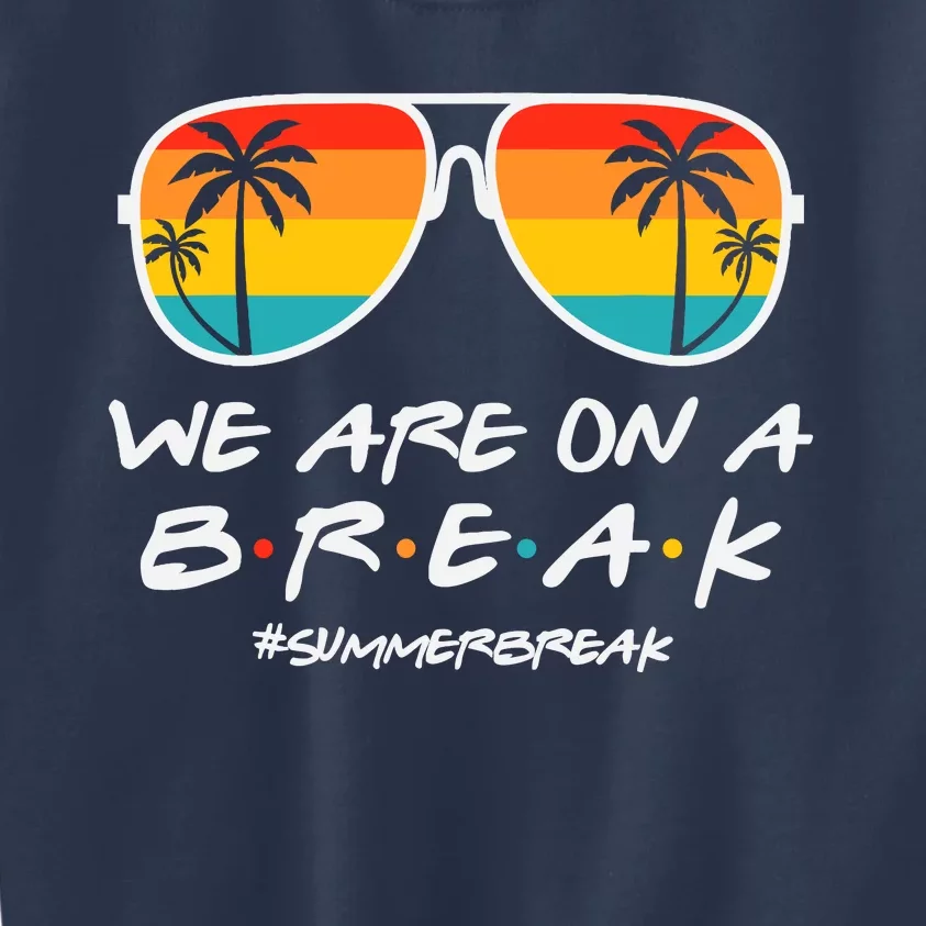 We Are On A Break Teacher Glasses Summer Break Hello Summer Kids Sweatshirt