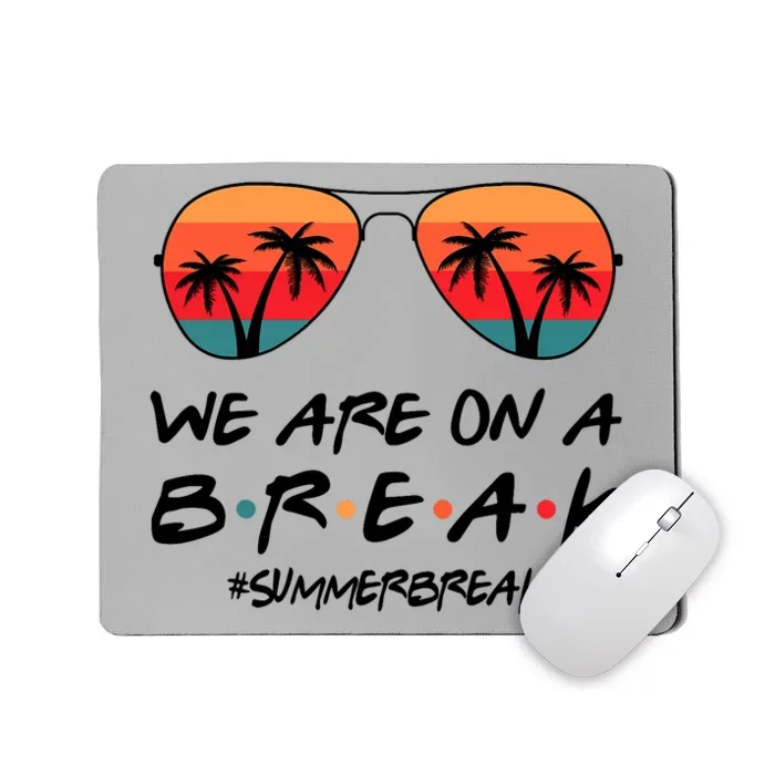 We Are On A Break Hello Summer Vibes Last Day Of School Mousepad