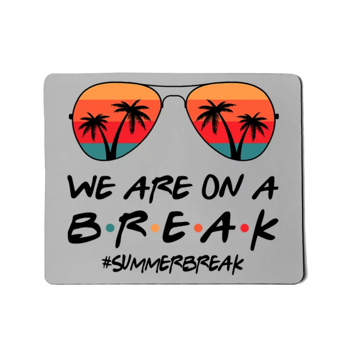 We Are On A Break Hello Summer Vibes Last Day Of School Mousepad