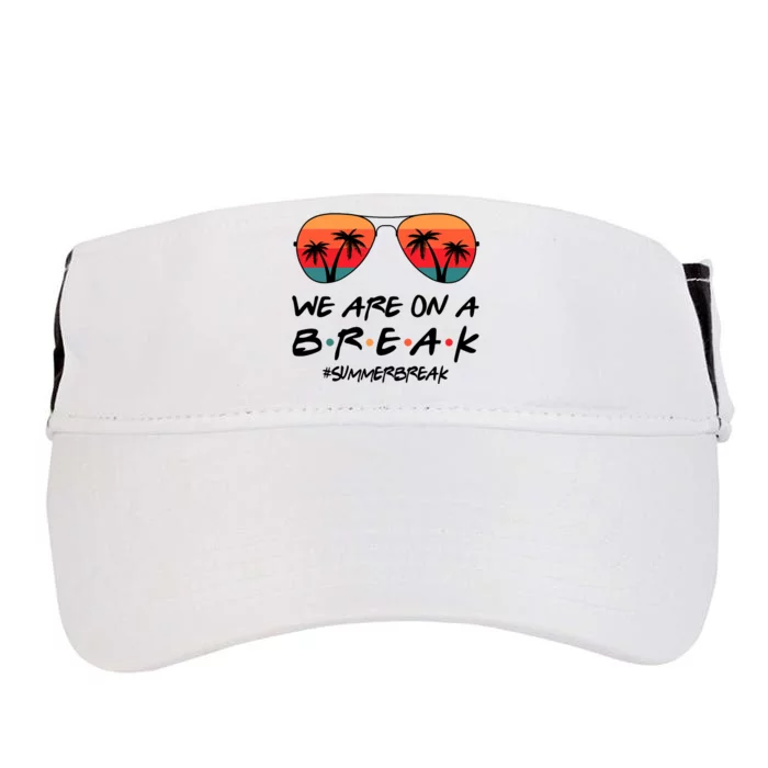 We Are On A Break Hello Summer Vibes Last Day Of School Adult Drive Performance Visor