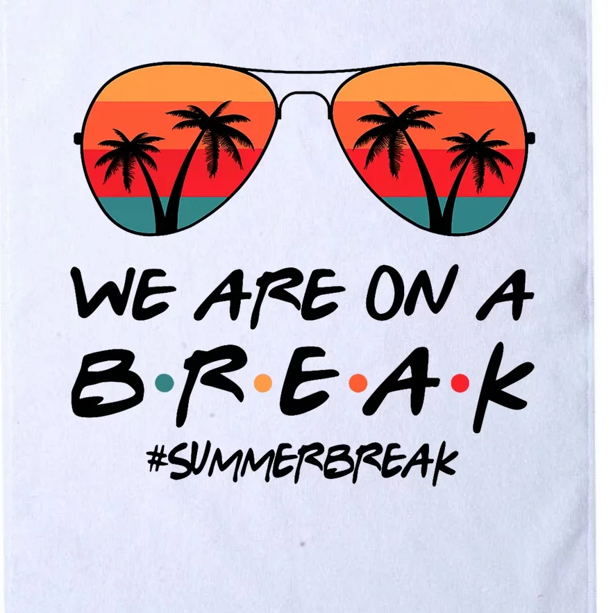 We Are On A Break Hello Summer Vibes Last Day Of School Platinum Collection Golf Towel