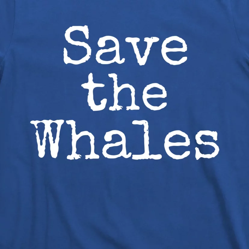 Whale Animal Ocean Conservation Quote Gift Save The Whales Cute Gift T-Shirt