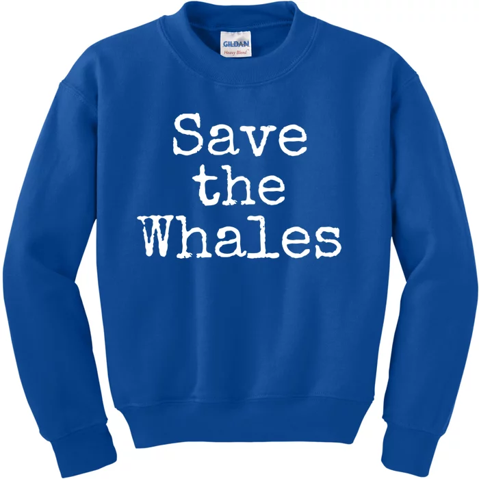 Whale Animal Ocean Conservation Quote Gift Save The Whales Cute Gift Kids Sweatshirt