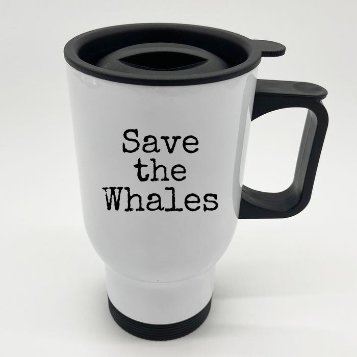 Whale Animal Ocean Conservation Quote Gift Save The Whales Cute Gift Front & Back Stainless Steel Travel Mug