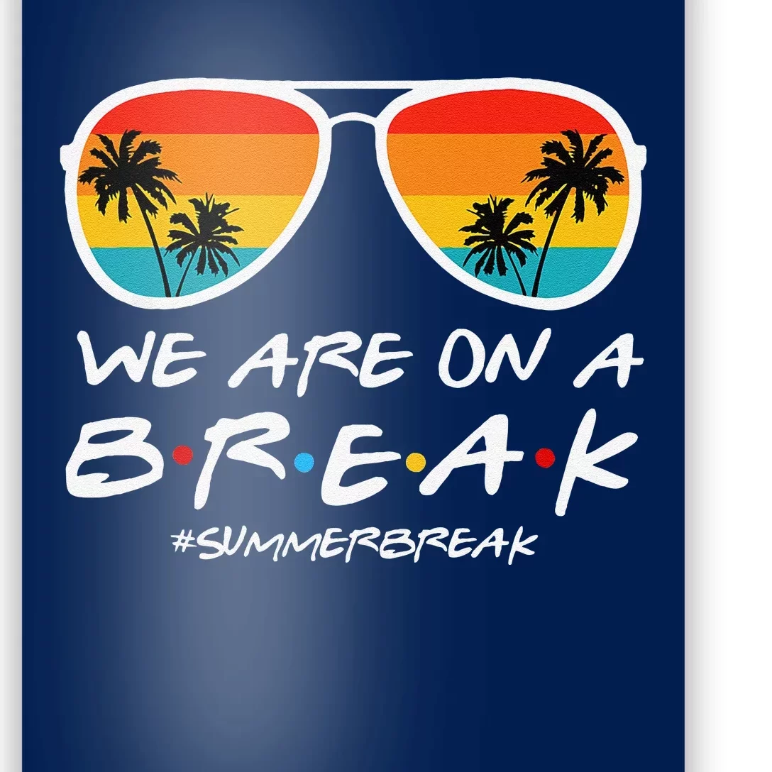 We Are On A Break Teacher End Of School Year Hello Summer Poster