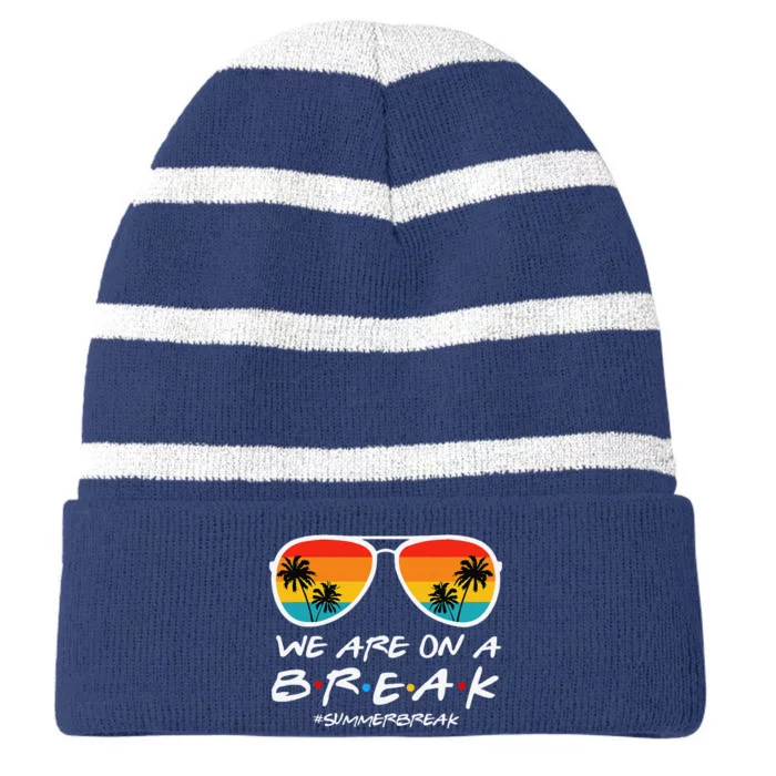 We Are On A Break Teacher End Of School Year Hello Summer Striped Beanie with Solid Band