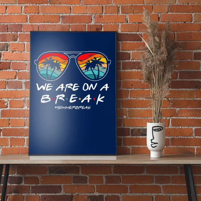 We Are On A Break Teacher Glasses Summer Break Hello Summer Poster