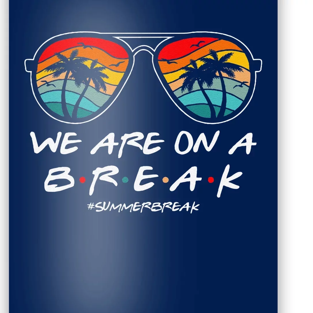 We Are On A Break Teacher Glasses Summer Break Hello Summer Poster