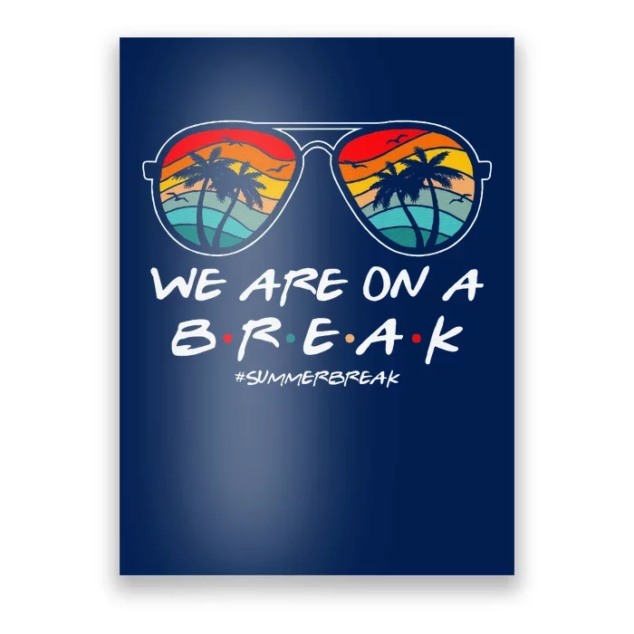 We Are On A Break Teacher Glasses Summer Break Hello Summer Poster