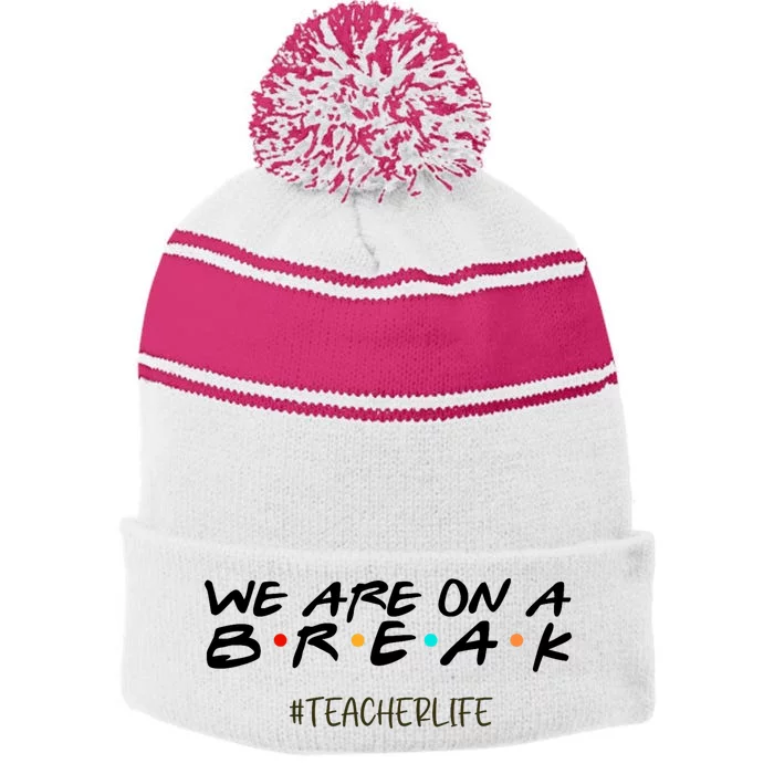 We Are On A Break Off Duty Teacher Life Summer Vacation Stripe Pom Pom Beanie