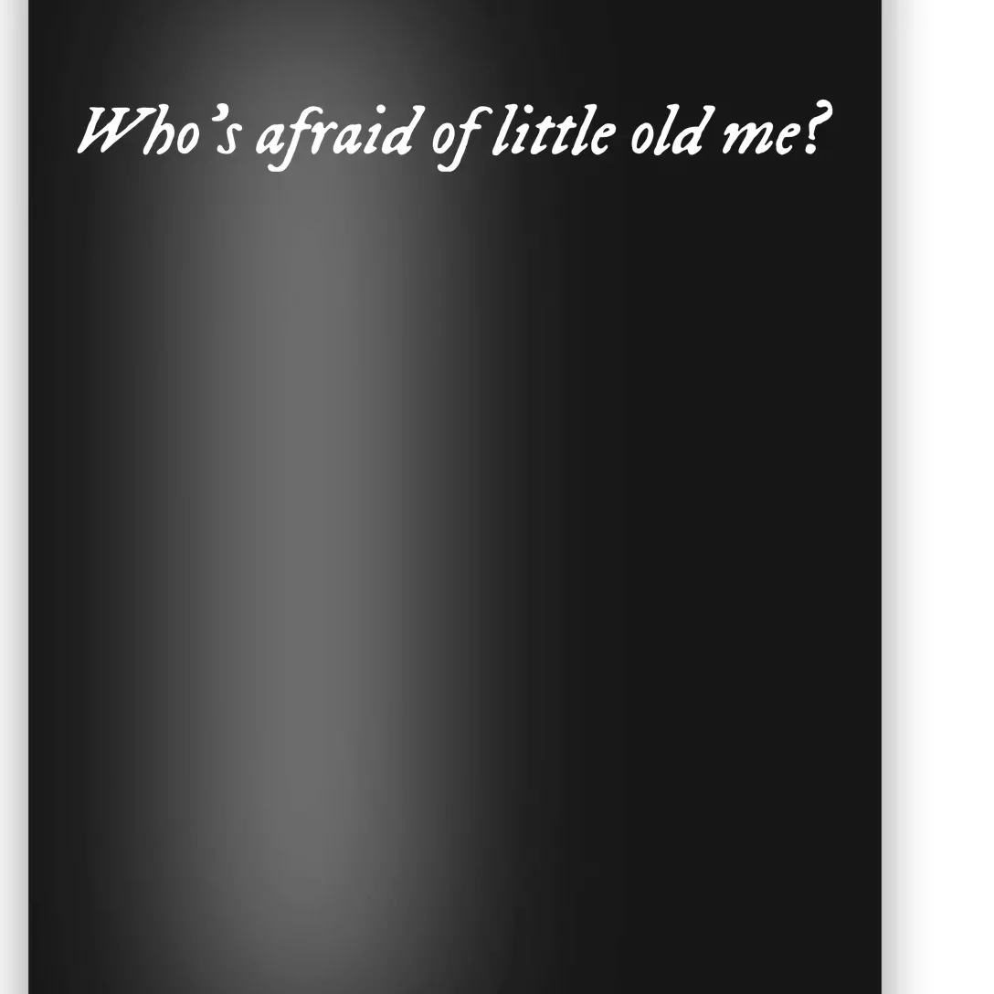 Whos Afraid Of Little Old Me Poster