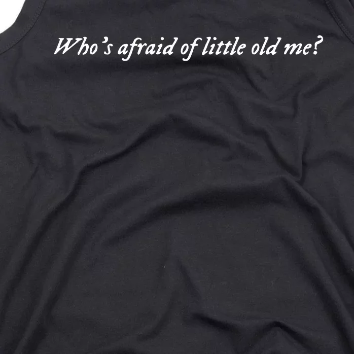 Whos Afraid Of Little Old Me Tank Top