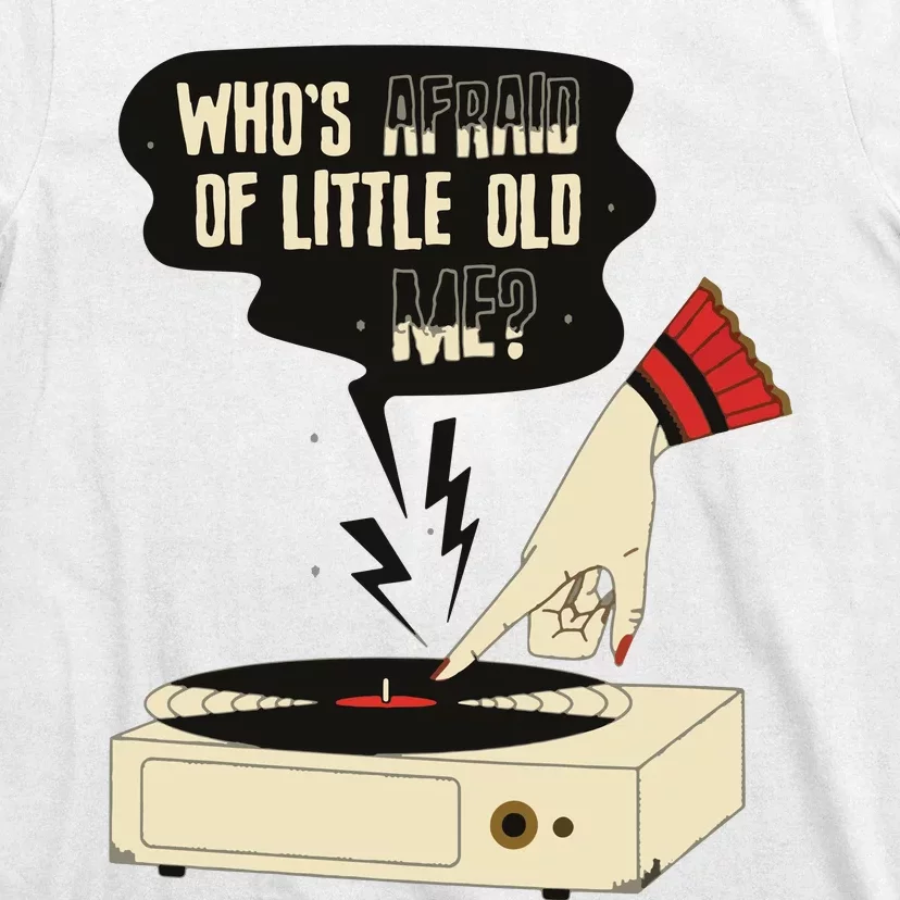 Whos Afraid Of Little Old Me T-Shirt