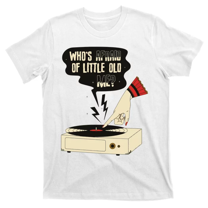 Whos Afraid Of Little Old Me T-Shirt