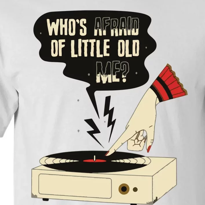 Whos Afraid Of Little Old Me Tall T-Shirt