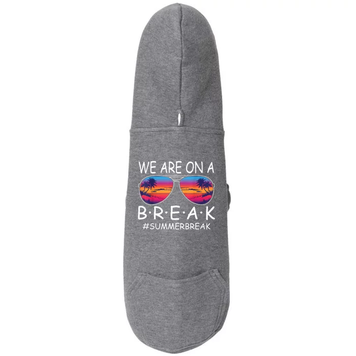 We Are On A Break Teacher Glasses Summer Break Hello Summer Doggie 3-End Fleece Hoodie