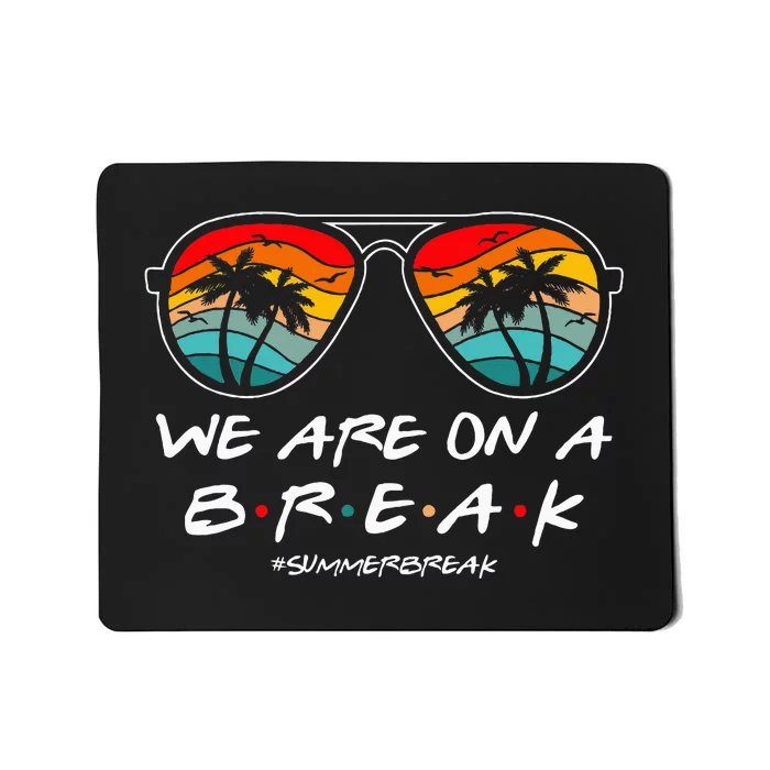 We Are On A Break Teacher Glasses Summer Break Hello Summer Mousepad