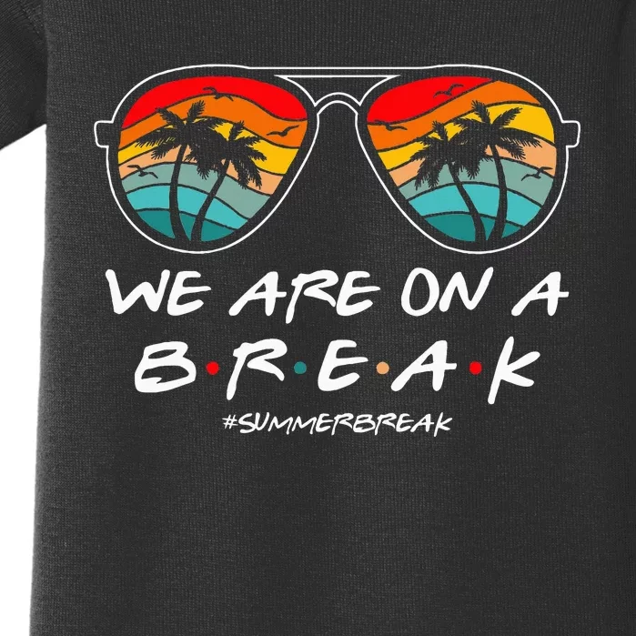 We Are On A Break Teacher Glasses Summer Break Hello Summer Baby Bodysuit