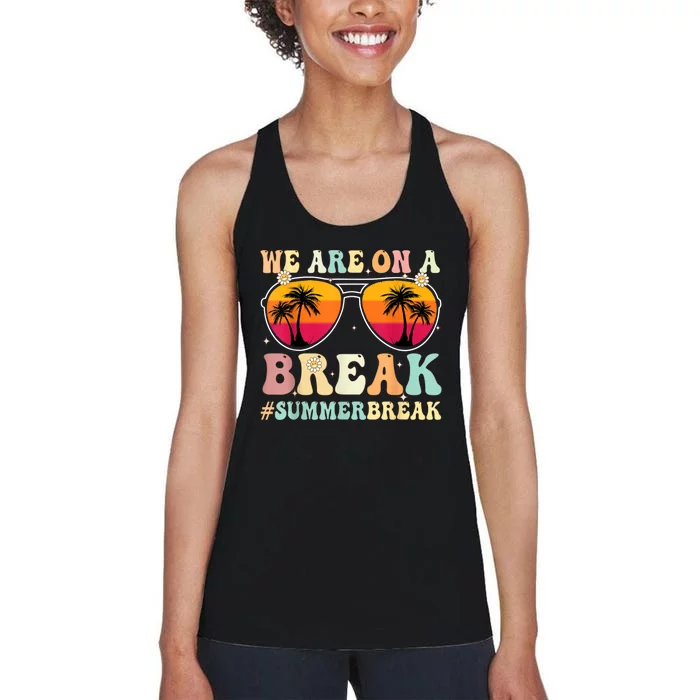 We Are On A Break Teacher Retro Groovy Summer Break Teachers Women's Racerback Tank