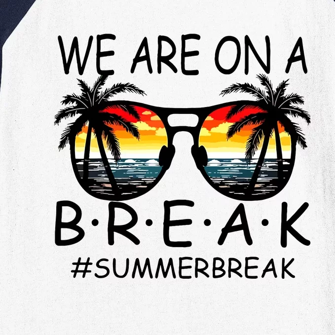 We Are On A Break Teacher Glasses Summer Break Hello Summer Baseball Sleeve Shirt