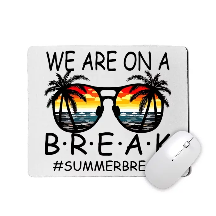 We Are On A Break Teacher Glasses Summer Break Hello Summer Mousepad