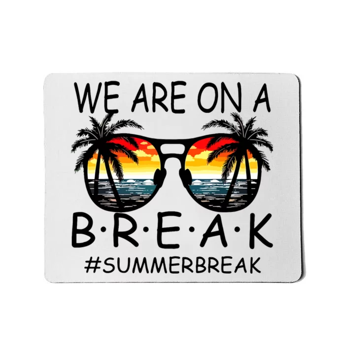 We Are On A Break Teacher Glasses Summer Break Hello Summer Mousepad