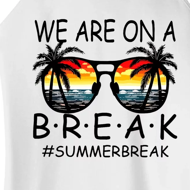 We Are On A Break Teacher Glasses Summer Break Hello Summer Women’s Perfect Tri Rocker Tank