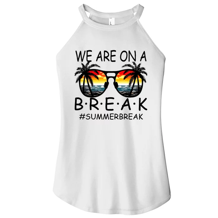 We Are On A Break Teacher Glasses Summer Break Hello Summer Women’s Perfect Tri Rocker Tank