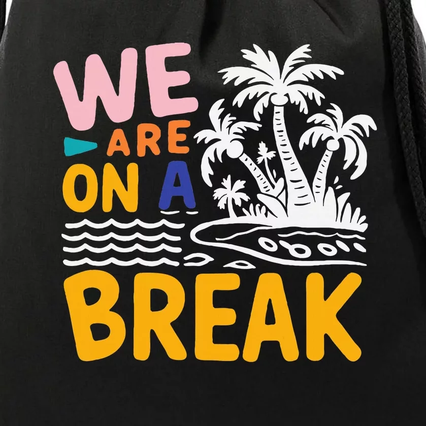 We Are On A Break Summer Vacation Drawstring Bag