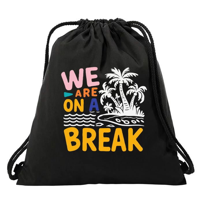 We Are On A Break Summer Vacation Drawstring Bag