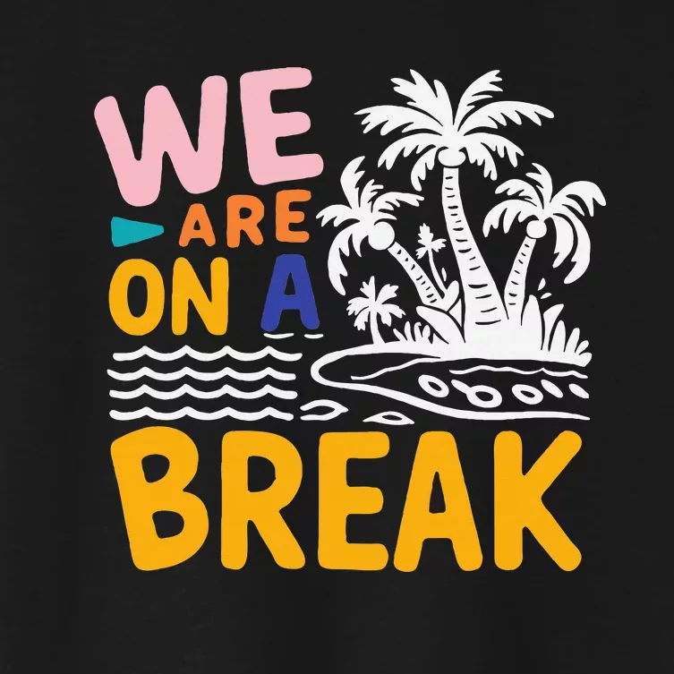 We Are On A Break Summer Vacation Women's Crop Top Tee