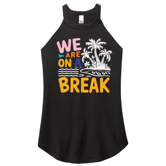 We Are On A Break Summer Vacation Women’s Perfect Tri Rocker Tank