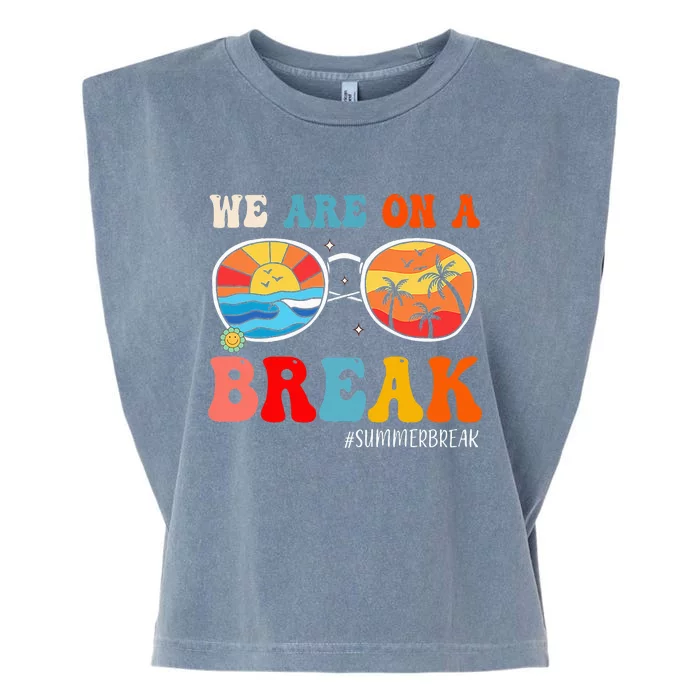 We Are On A Break Teacher Retro Groovy Summer Break Teachers Garment-Dyed Women's Muscle Tee