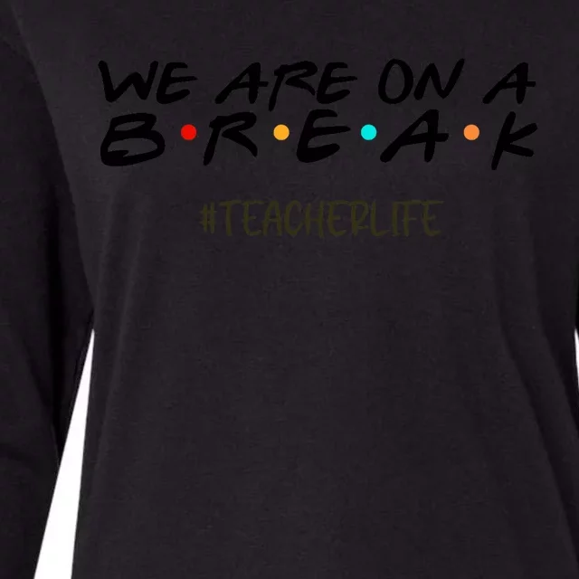 We Are On A Break Off Duty Teacher Life Summer Vacation Womens Cotton Relaxed Long Sleeve T-Shirt