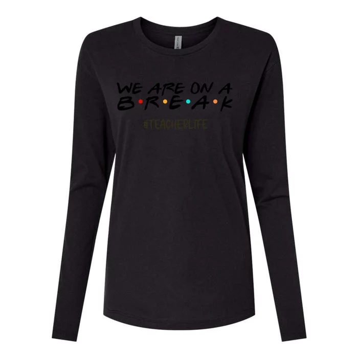 We Are On A Break Off Duty Teacher Life Summer Vacation Womens Cotton Relaxed Long Sleeve T-Shirt