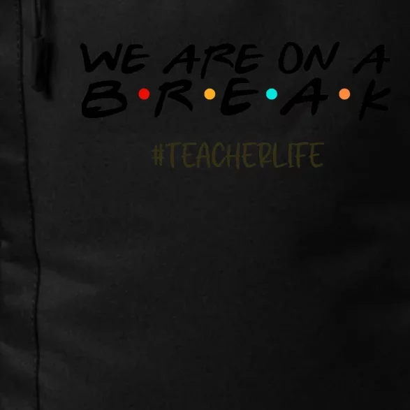 We Are On A Break Off Duty Teacher Life Summer Vacation Daily Commute Backpack