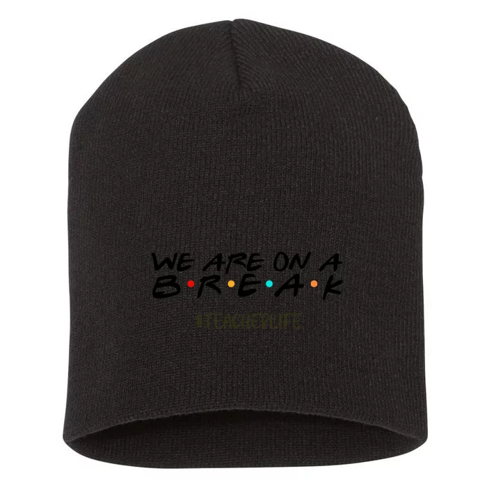 We Are On A Break Off Duty Teacher Life Summer Vacation Short Acrylic Beanie