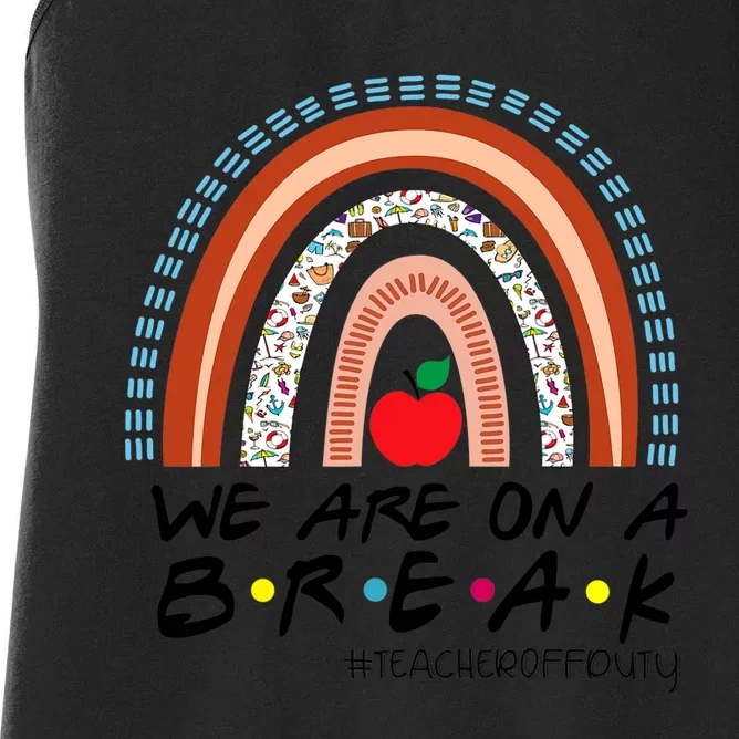 We Are On A Break Summer Break Teacher Off Duty Women's Racerback Tank