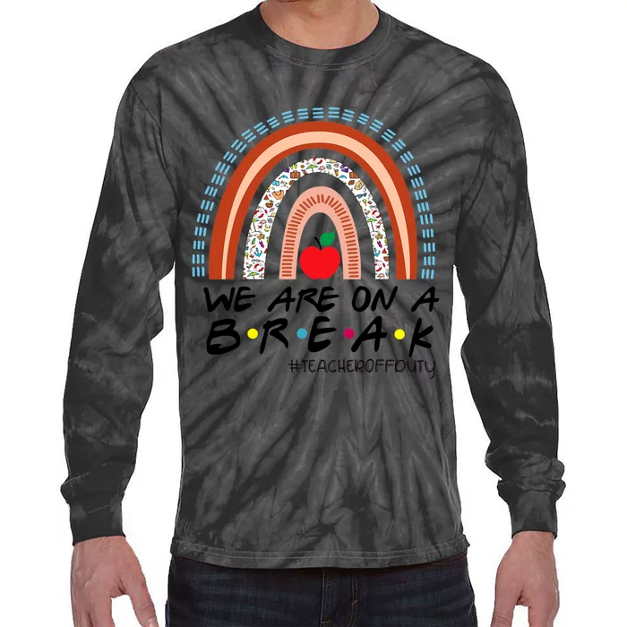 We Are On A Break Summer Break Teacher Off Duty Tie-Dye Long Sleeve Shirt