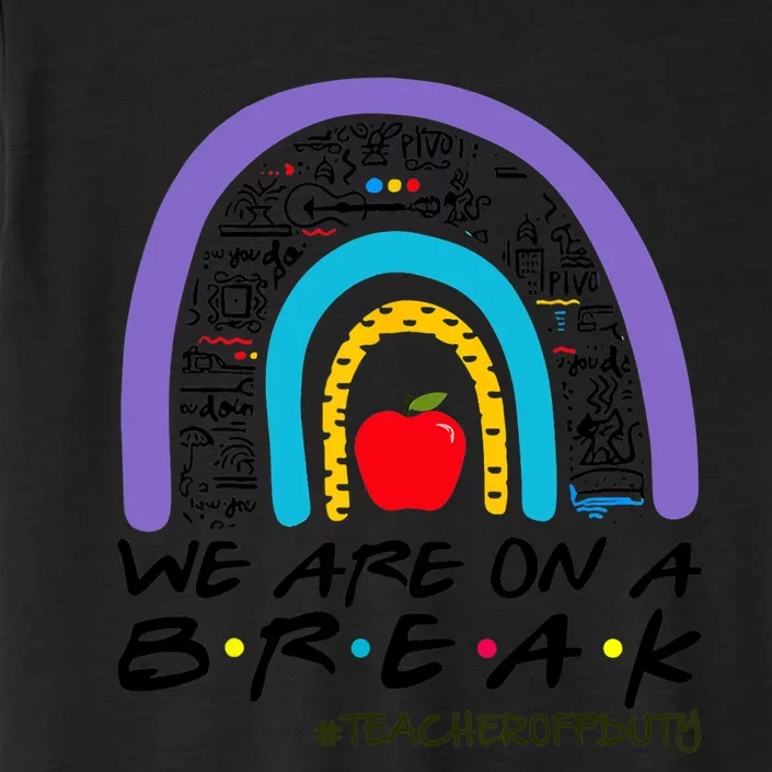 We Are On A Break Teacher Off Duty Rainbow Summer Vacation ChromaSoft Performance T-Shirt