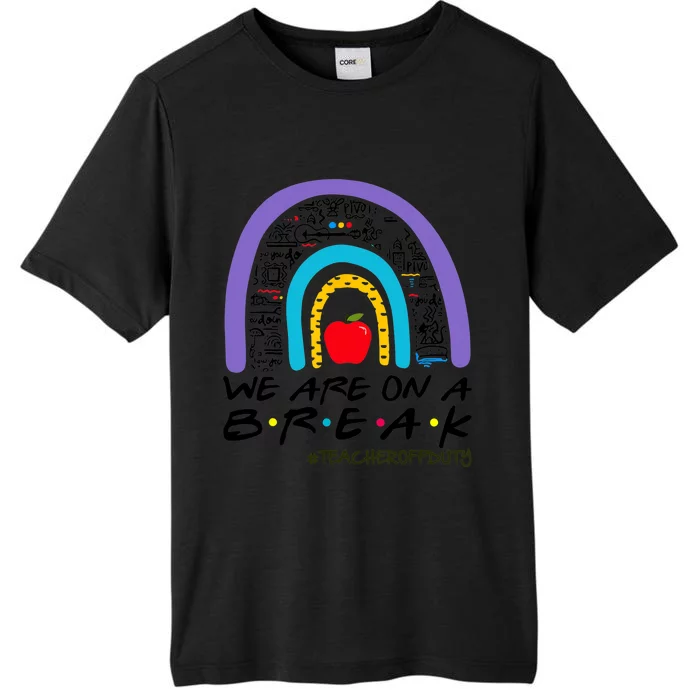 We Are On A Break Teacher Off Duty Rainbow Summer Vacation ChromaSoft Performance T-Shirt