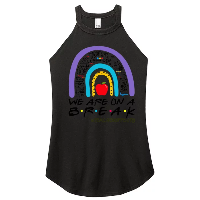 We Are On A Break Teacher Off Duty Rainbow Summer Vacation Women’s Perfect Tri Rocker Tank